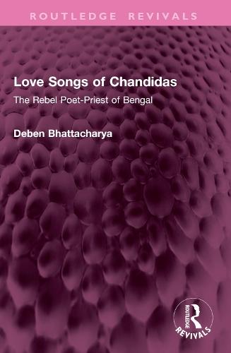 Love Songs of Chandidas: The Rebel Poet-Priest of Bengal