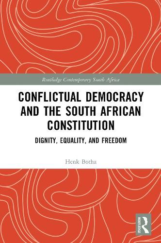 Conflictual Democracy and the South African Constitution: Dignity, Equality, and Freedom