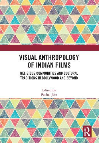Visual Anthropology of Indian Films: Religious Communities and Cultural Traditions in Bollywood and Beyond