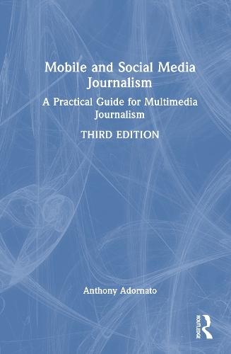 Mobile and Social Media Journalism: A Practical Guide for Multimedia Journalism