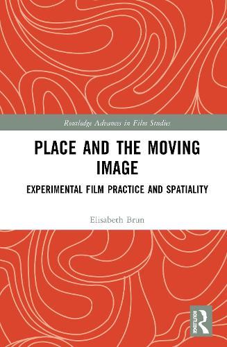 Place and the Moving Image: Experimental Film Practice as Topography