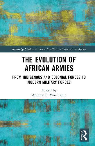 The Evolution of African Armies: From Indigenous and Colonial Forces to Modern Military Forces