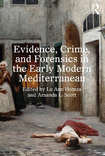 Evidence, Crime, and Forensics in the Early Modern Mediterranean