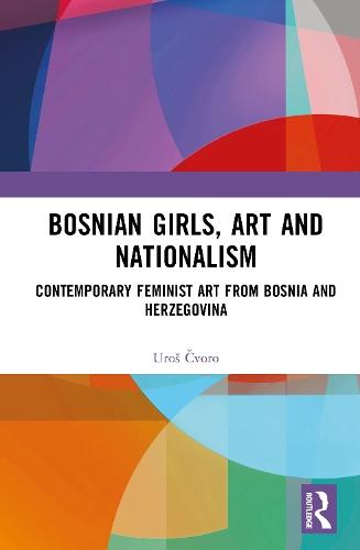 Bosnian Girls, Art, and Nationalism: Contemporary Feminist Art from Bosnia and Herzegovina