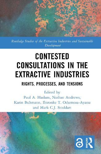 Contested Consultations in the Extractive Industries: Rights, Processes, and Tensions