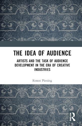 The Idea of Audience: Artists and the Task of Audience Development in the Era of Creative Industries