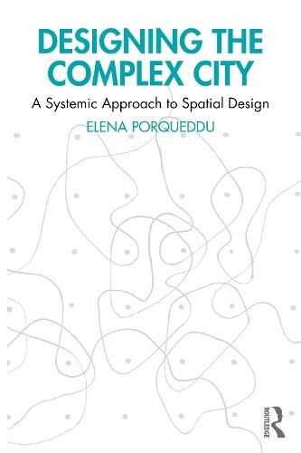 Designing the Complex City: A Systemic Approach to Spatial Design
