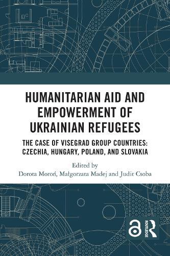 Humanitarian Aid and Empowerment of Ukrainian Refugees: The Case of Visegrad Group countries: Czechia, Hungary, Poland, and Slovakia