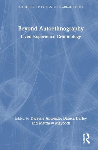 Beyond Autoethnography: Lived Experience Criminology