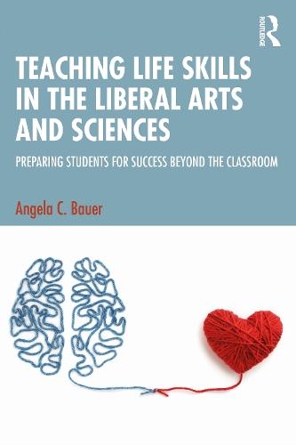 Teaching Life Skills in the Liberal Arts and Sciences: Preparing Students for Success Beyond the Classroom