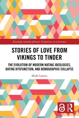 Stories of Love from Vikings to Tinder: The Evolution of Modern Mating Ideologies, Dating Dysfunction, and Demographic Collapse