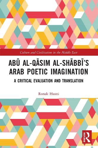 Abū al-Qāsim al-Shābbī’s Arab Poetic Imagination: A Critical Evaluation and Translation