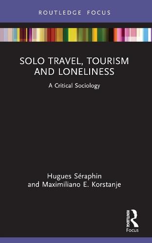Solo Travel, Tourism and Loneliness: A Critical Sociology