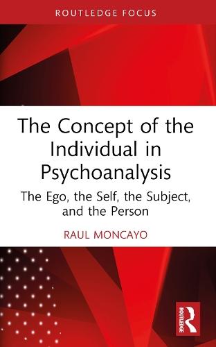 The Concept of the Individual in Psychoanalysis: The Ego, the Self, the Subject, and the Person