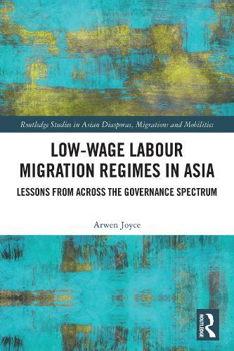 Low-wage Labour Migration Regimes in Asia: Lessons from Across the Governance Spectrum