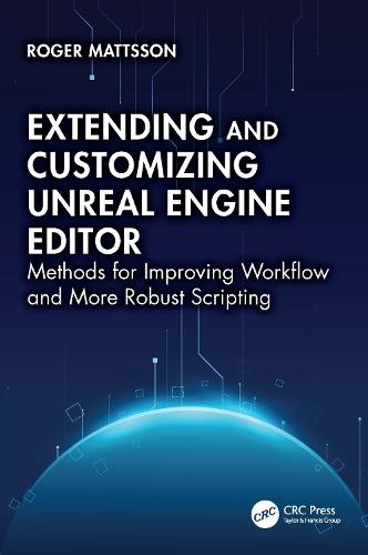Extending and Customizing Unreal Engine Editor: Methods for Improving Workflow and More Robust Scripting