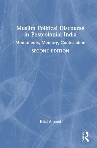 Muslim Political Discourse in Postcolonial India: Monuments, Memory, Contestation