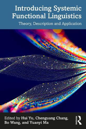 Introducing Systemic Functional Linguistics: Theory, Description and Application