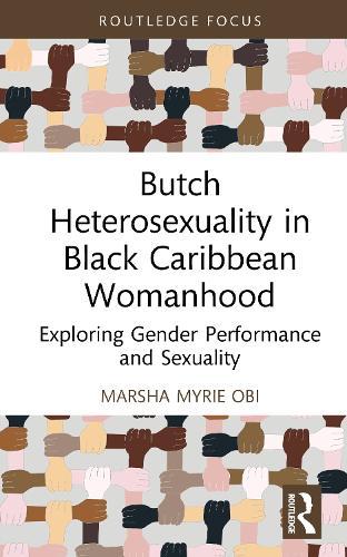 Butch Heterosexuality in Black Caribbean Womanhood: Exploring Gender Performance and Sexuality