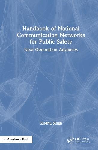Handbook of National Communication Networks for Public Safety Next-Generation Advances: Next-Generation Advances