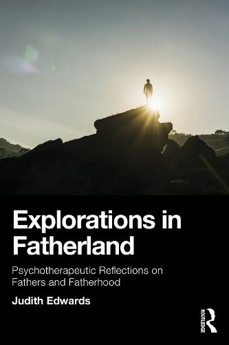 Explorations in Fatherland: Psychotherapeutic Reflections on Fathers and Fatherhood