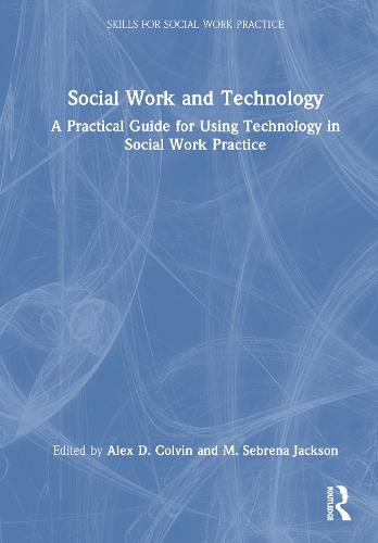 Social Work and Technology: A Practical Guide for Using Technology in Social Work Practice