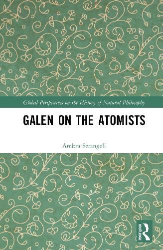 Galen on the Atomists: Anti-teleologism, Theory of Matter and Medical Corpuscularism