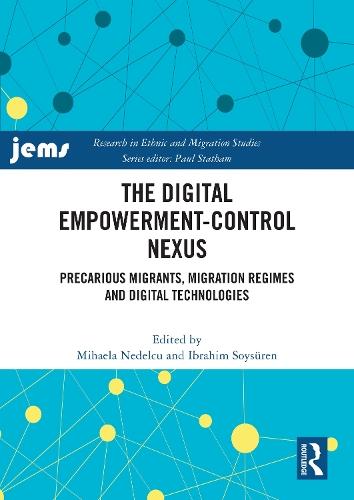 The Digital Empowerment-Control Nexus: Precarious Migrants, Migration Regimes and Digital Technologies