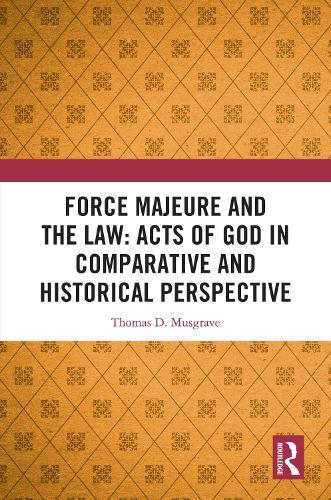 Force Majeure and the Law: Acts of God in Comparative and Historical Perspective