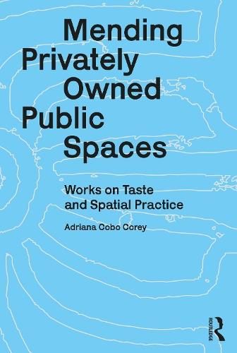 Mending Privately Owned Public Spaces: Works on Taste and Spatial Practice