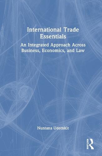 International Trade Essentials: An Integrated Approach Across Business, Economics, and Law