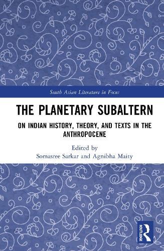 The Planetary Subaltern: On Indian History, Theory, and Texts in the Anthropocene