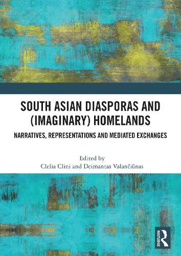 South Asian Diasporas and (Imaginary) Homelands: Narratives, Representations and Mediated Exchanges