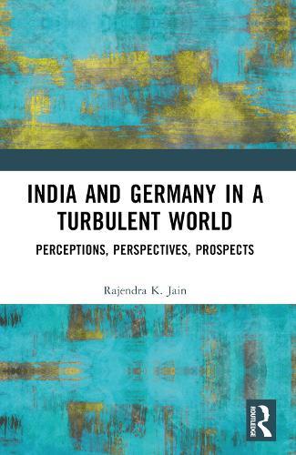 India and Germany in a Turbulent World: Perceptions, Perspectives, Prospects