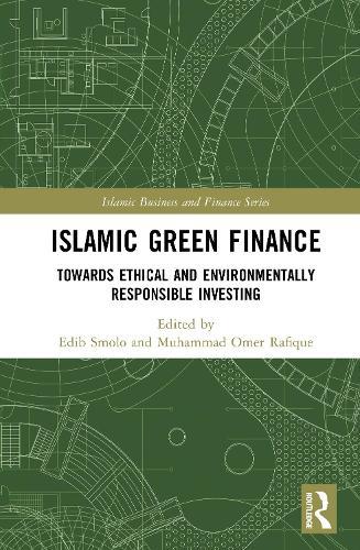 Islamic Green Finance: Towards Ethical and Environmentally Responsible Investing