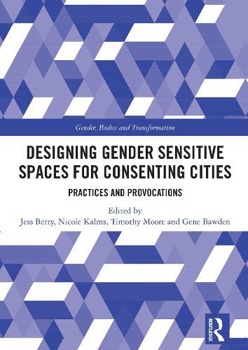 Designing Gender Sensitive Spaces for Consenting Cities: Practices and Provocations