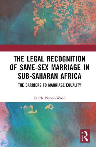 The Legal Recognition of Same-Sex Marriage in Sub-Saharan Africa: The Barriers to Marriage Equality