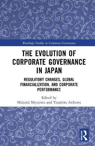 The Evolution of Corporate Governance in Japan: Regulatory Changes, Global Financialization, and Corporate Performance