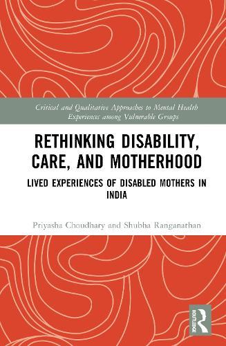Rethinking Disability, Care, and Motherhood: Lived Experiences of Disabled Mothers in India