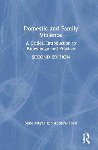 Domestic and Family Violence: A Critical Introduction to Knowledge and Practice