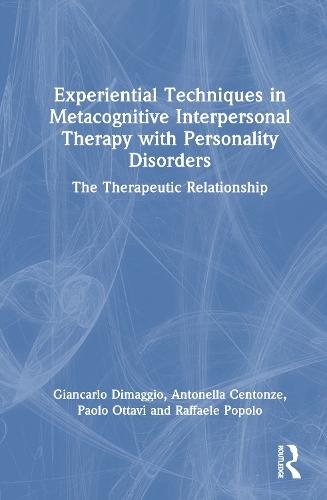 Experiential Techniques in Metacognitive Interpersonal Therapy with Personality Disorders: The Therapeutic Relationship