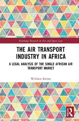 The Air Transport Industry in Africa: A Legal Analysis of the Single African Air Transport Market