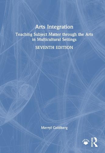 Arts Integration: Teaching Subject Matter through the Arts in Multicultural Settings