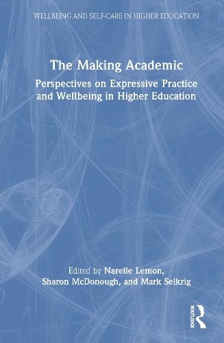 The Making Academic: Perspectives on Expressive Practice and Wellbeing in Higher Education