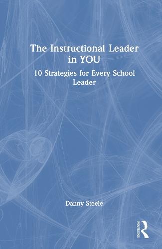 The Instructional Leader in You: 10 Strategies for Every School Leader
