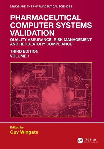 Pharmaceutical Computer Systems Validation: Volume 1 - Quality Assurance, Risk Management and Regulatory Compliance