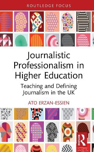 Journalistic Professionalism in Higher Education: Teaching and Defining Journalism in the UK