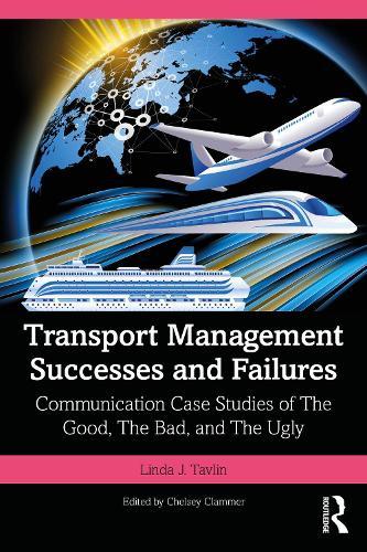 Transport Management Successes and Failures: Communication Case Studies of The Good, The Bad and The Ugly