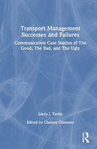 Transport Management Successes and Failures: Communication Case Studies of The Good, The Bad and The Ugly