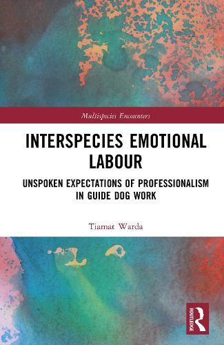 Interspecies Emotional Labour: Unspoken Expectations of Professionalism in Guide Dog Work